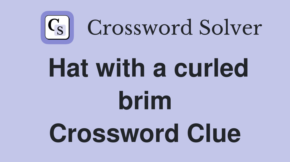 Hat with a curled brim Crossword Clue