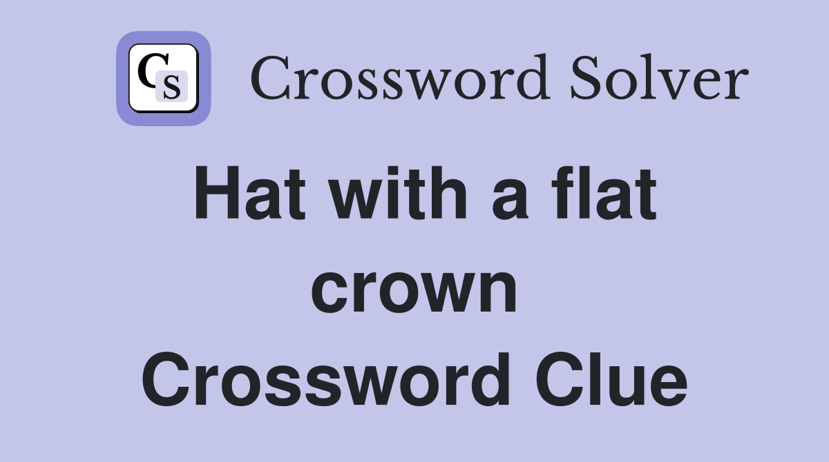 Hat with a flat crown Crossword Clue