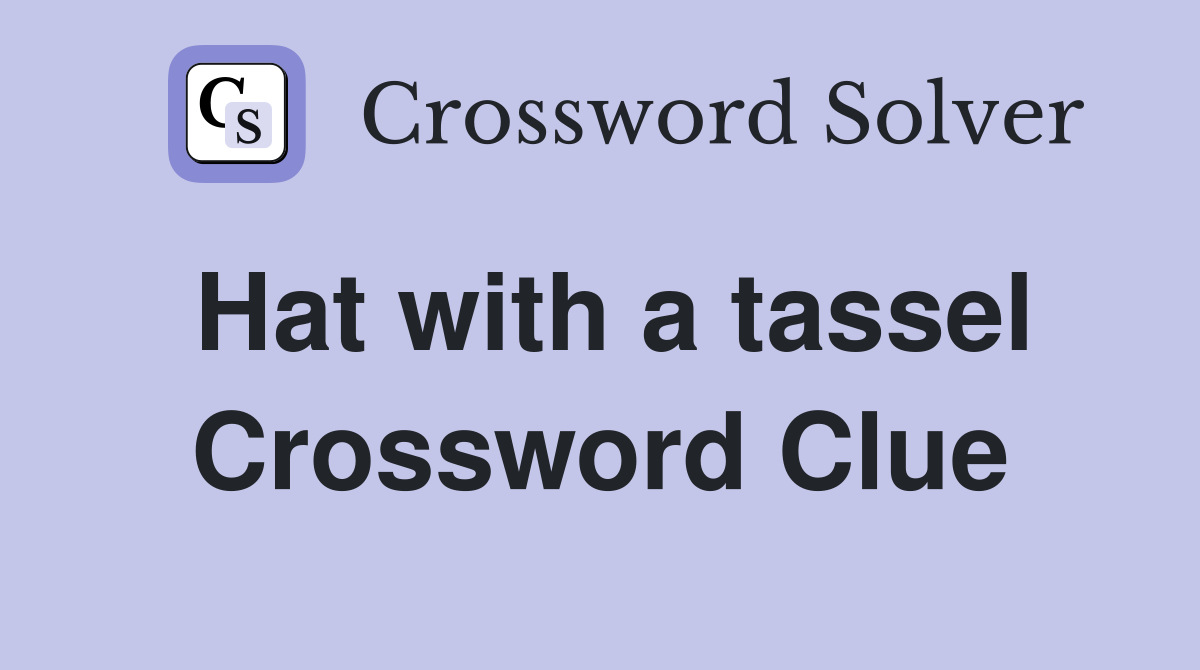 Hat with a tassel Crossword Clue