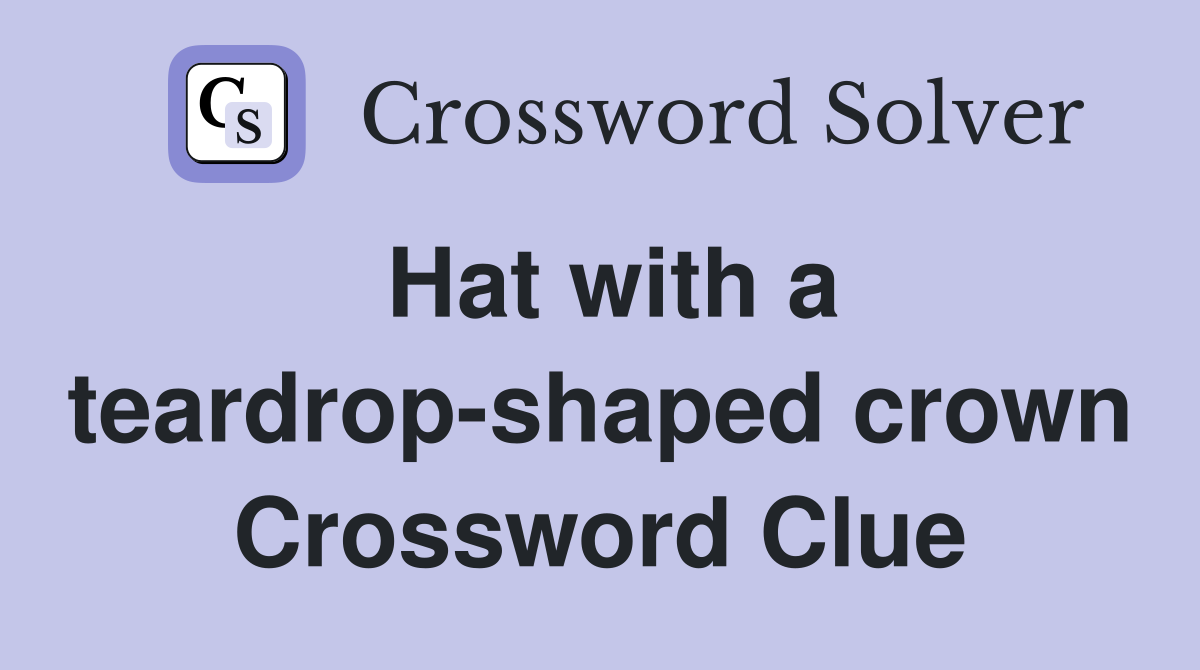 Hat with a teardrop-shaped crown Crossword Clue