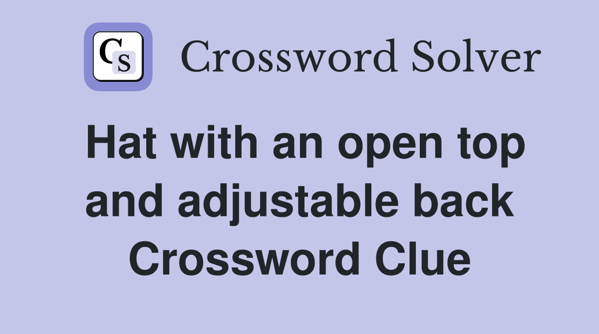 Hat with an open top and adjustable back Crossword Clue