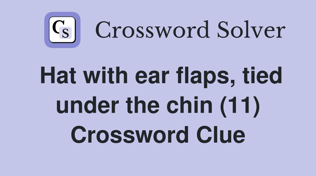 Hat with ear flaps, tied under the chin (11) Crossword Clue