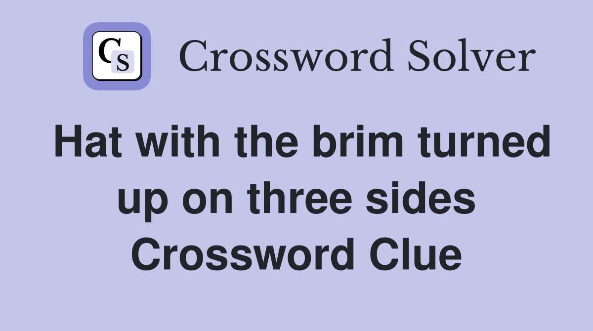 Hat with the brim turned up on three sides Crossword Clue