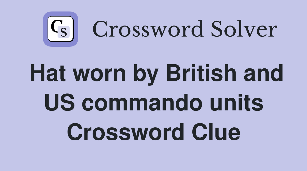 Hat worn by British and US commando units Crossword Clue