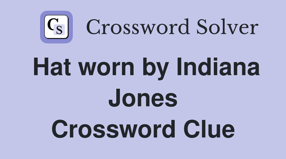 Hat worn by Indiana Jones Crossword Clue