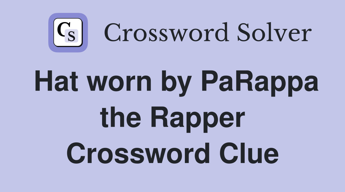 Hat worn by PaRappa the Rapper Crossword Clue