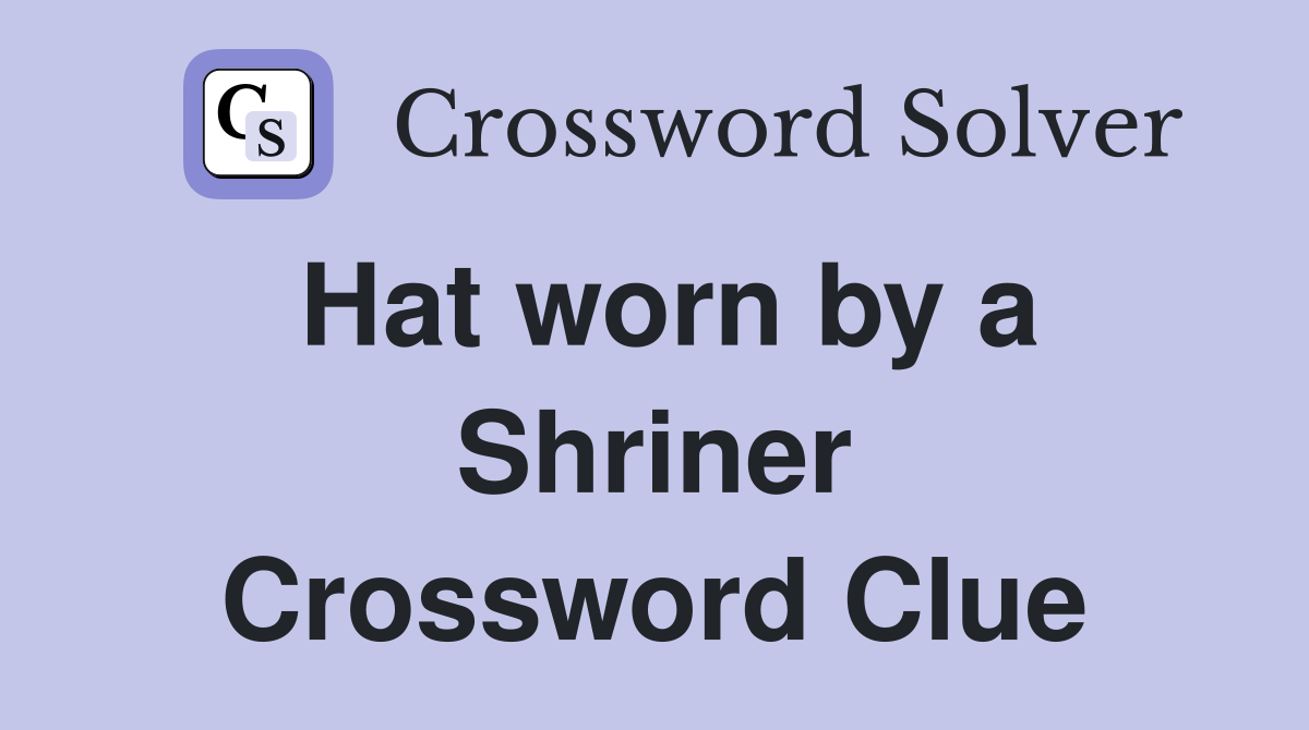 Hat worn by a Shriner Crossword Clue