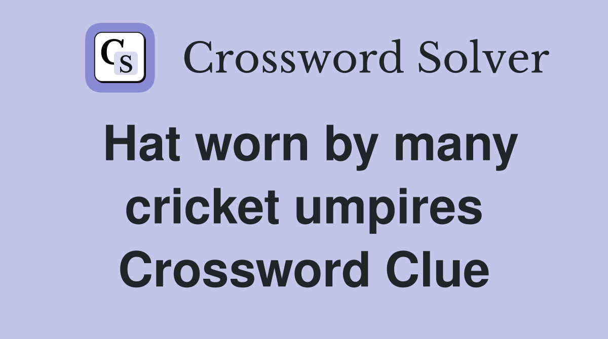 Hat worn by many cricket umpires Crossword Clue