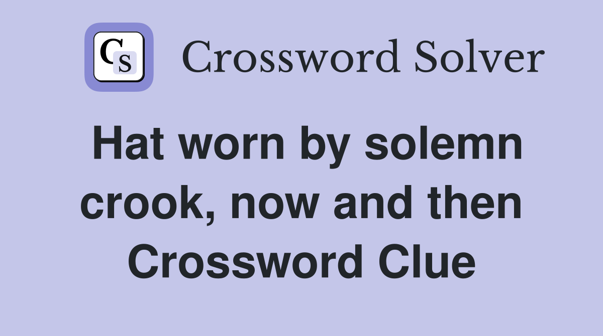 Hat worn by solemn crook, now and then Crossword Clue