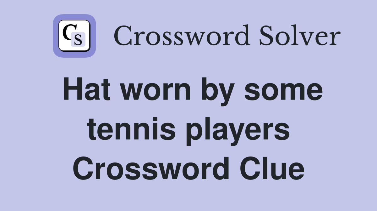 Hat worn by some tennis players Crossword Clue