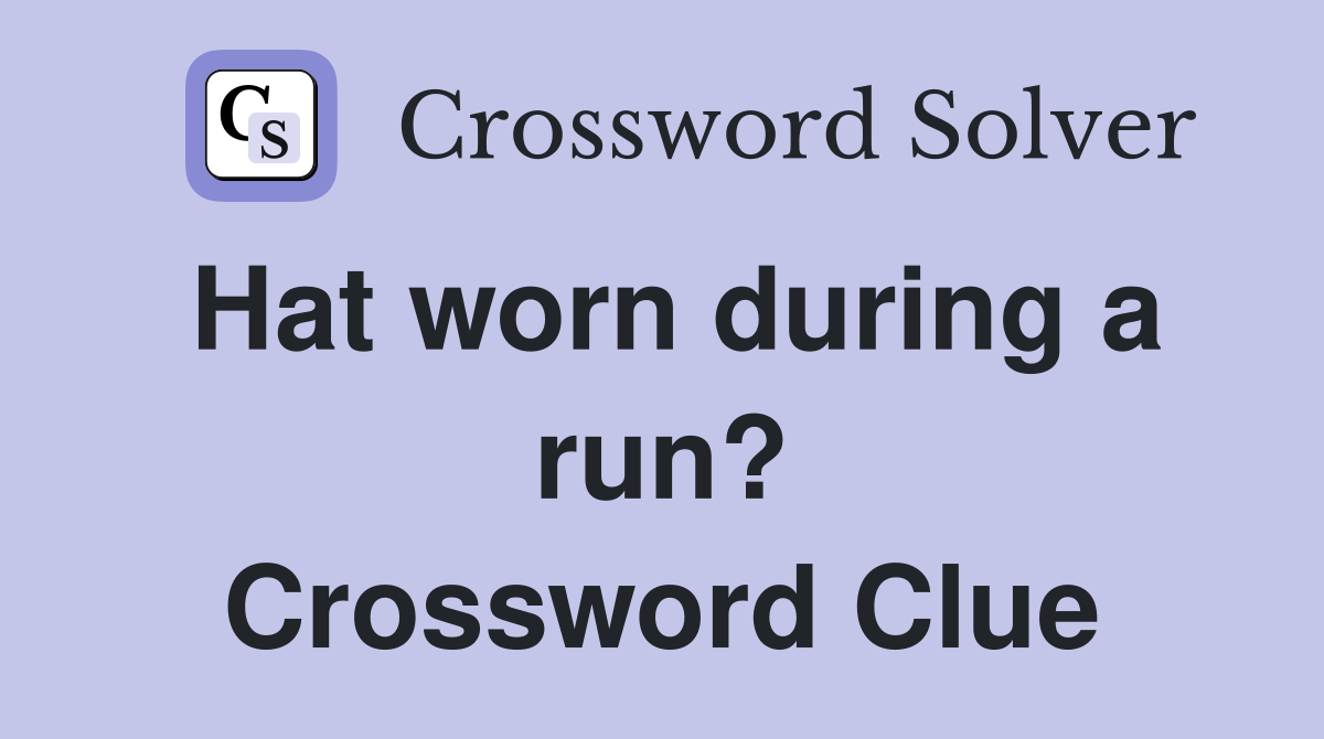 Hat worn during a run? Crossword Clue