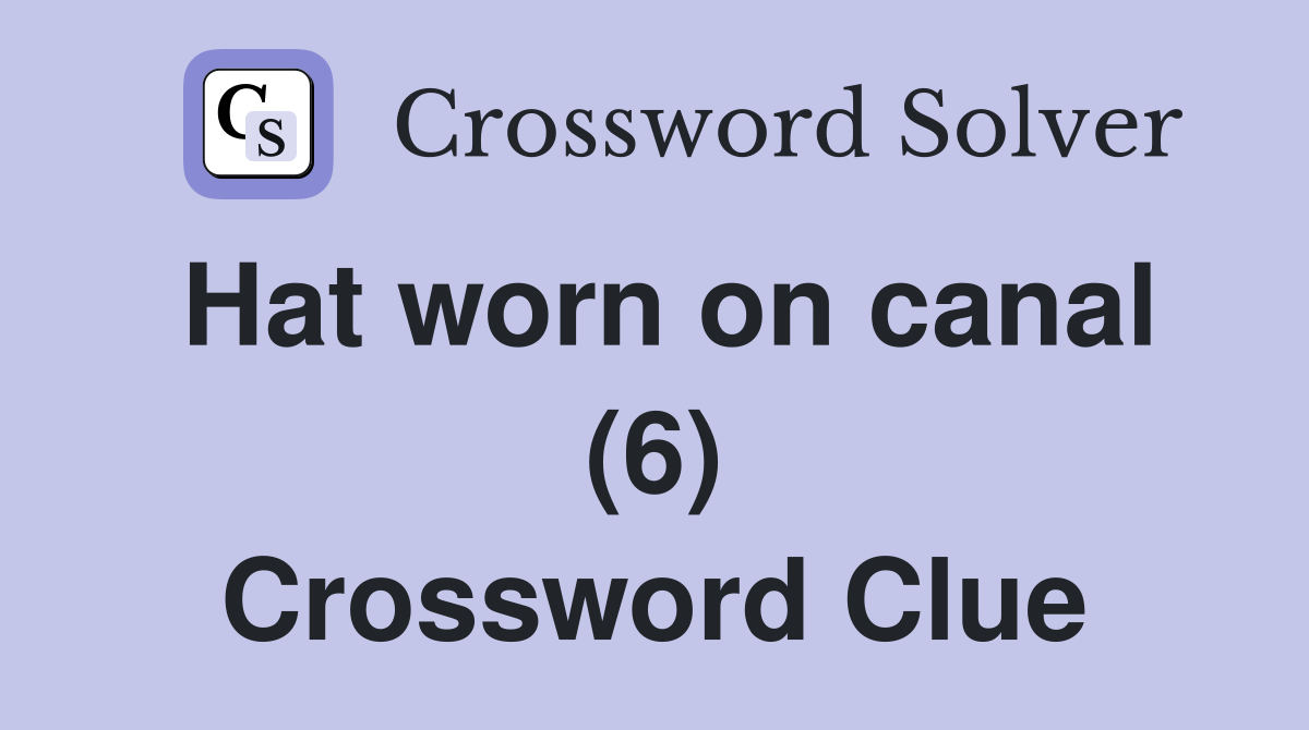 Hat worn on canal (6) Crossword Clue