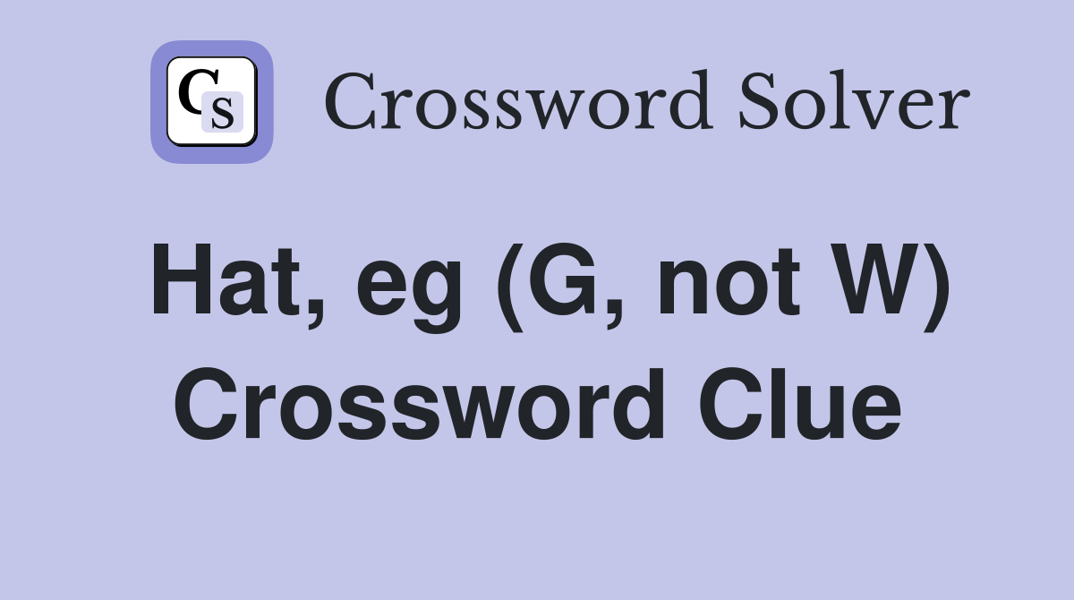 Hat, eg (G, not W) Crossword Clue
