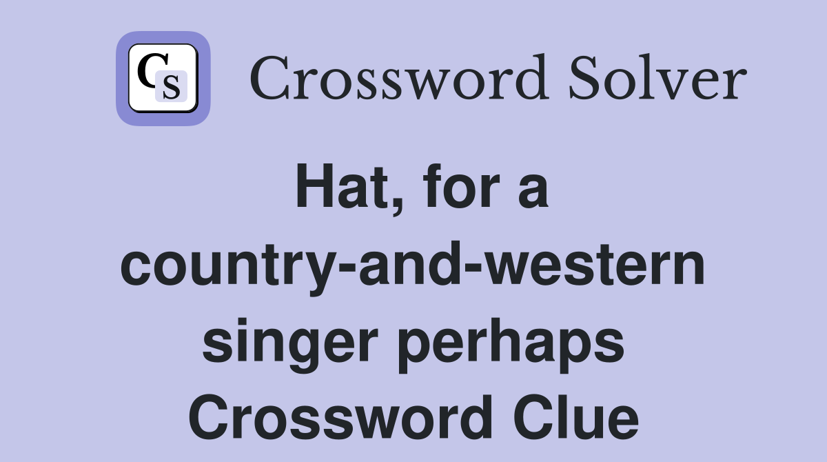 Hat, for a country-and-western singer perhaps Crossword Clue