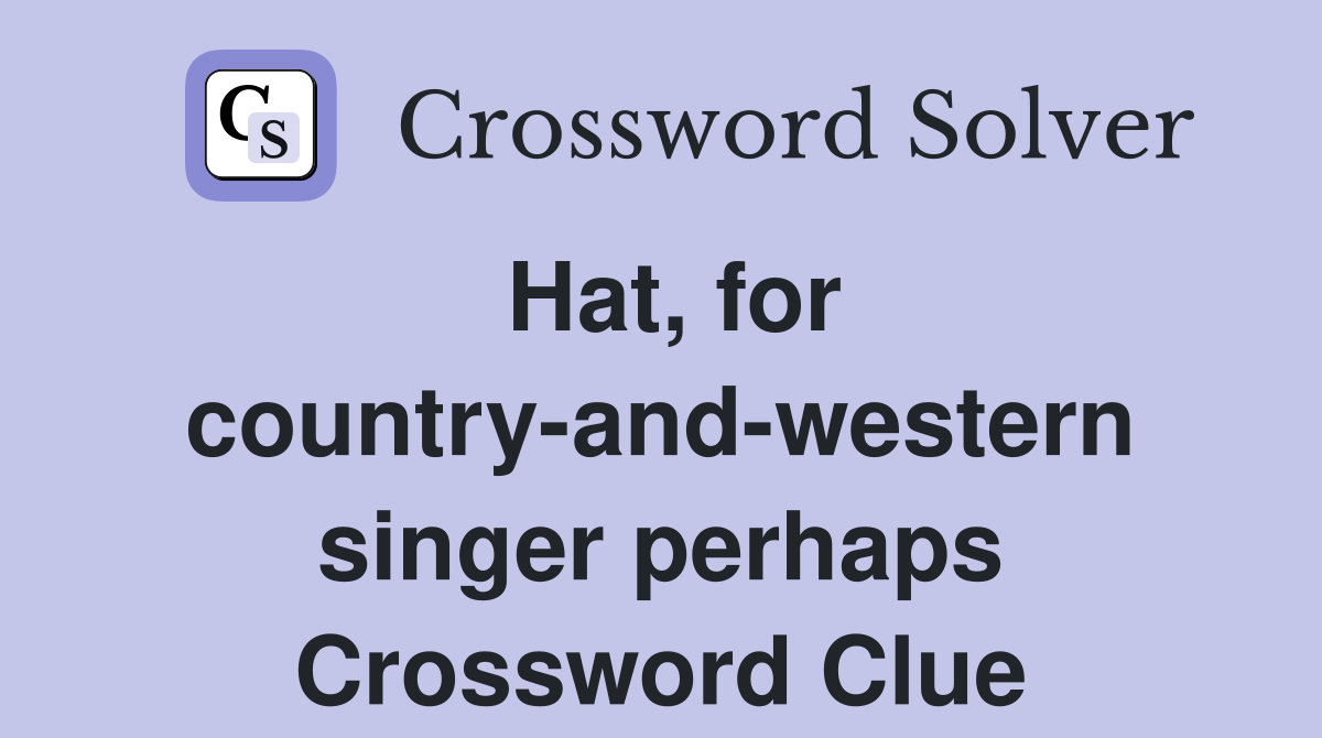 Hat, for country-and-western singer perhaps Crossword Clue