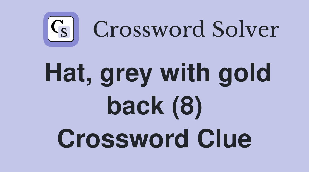 Hat, grey with gold back (8) Crossword Clue