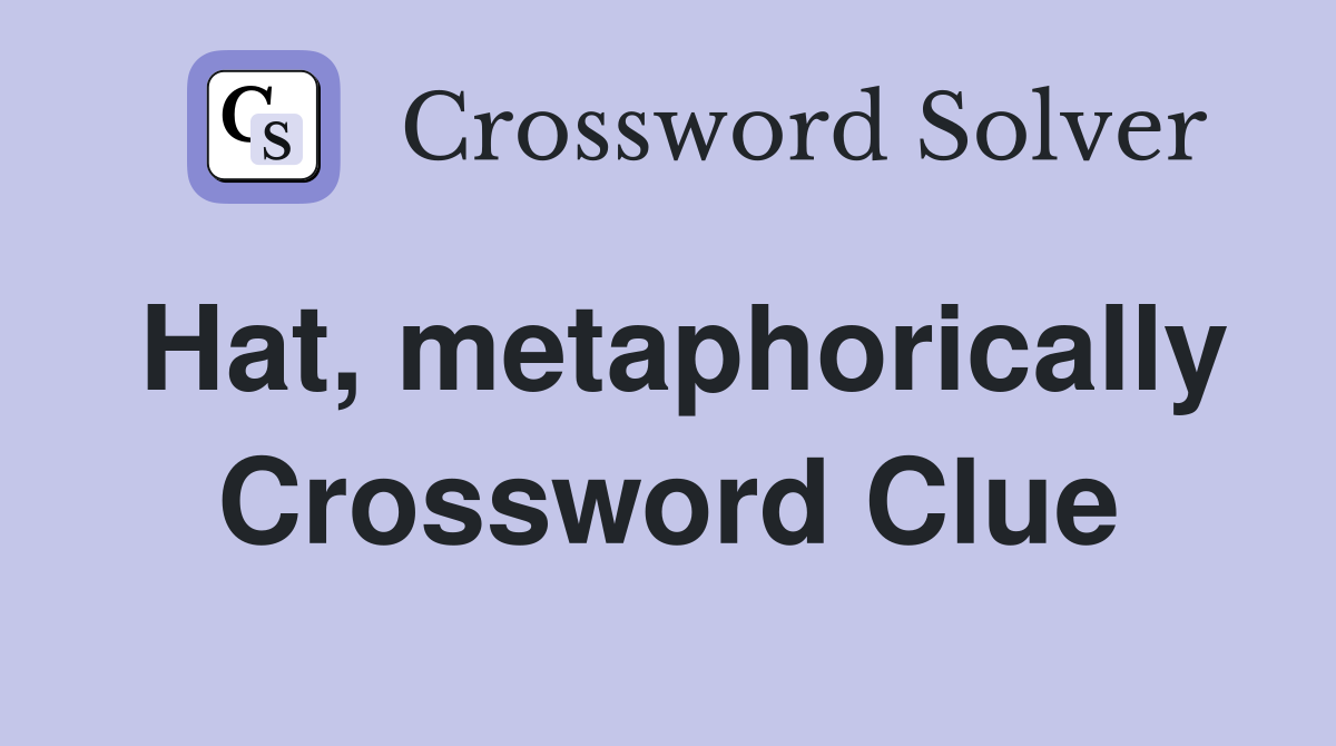 Hat metaphorically Crossword Clue Answers Crossword Solver