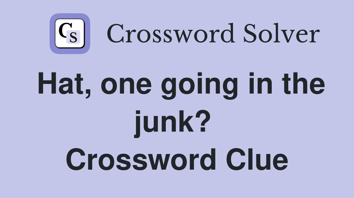 Hat, one going in the junk?  Crossword Clue