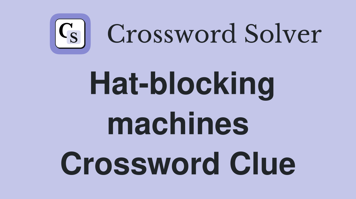 Hat-blocking machines Crossword Clue