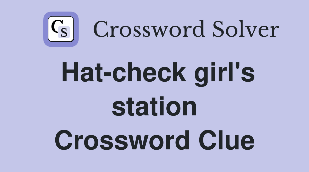 Hat-check girl's station Crossword Clue
