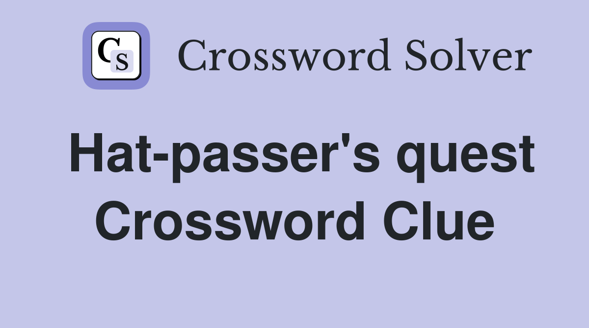 Hat-passer's quest Crossword Clue