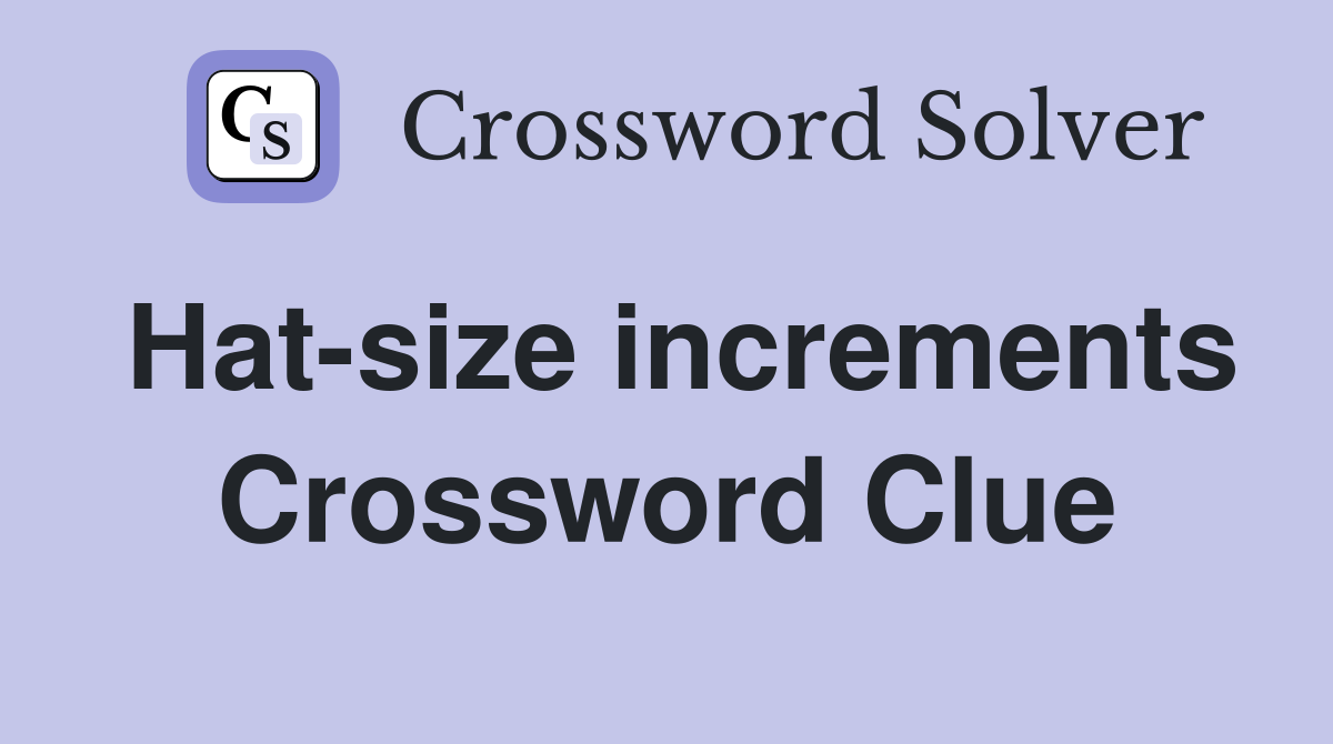 Hat-size increments Crossword Clue