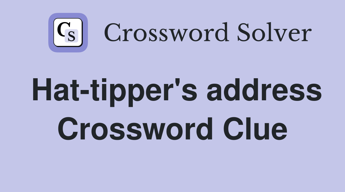 Hat-tipper's address Crossword Clue