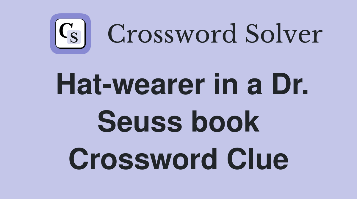 Hat-wearer in a Dr. Seuss book Crossword Clue