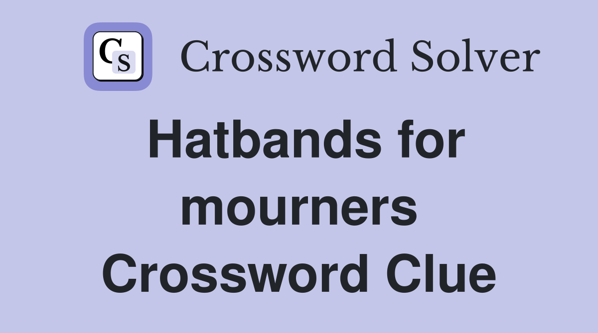 Hatbands for mourners Crossword Clue
