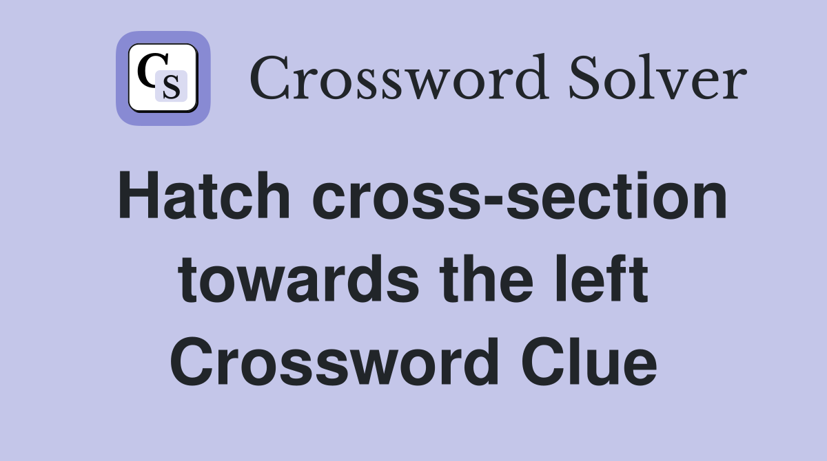 Hatch cross-section towards the left Crossword Clue