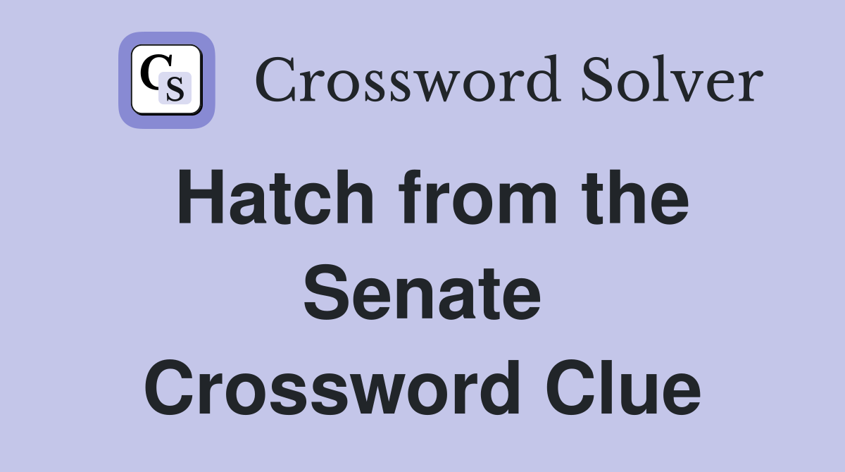 Hatch from the Senate Crossword Clue