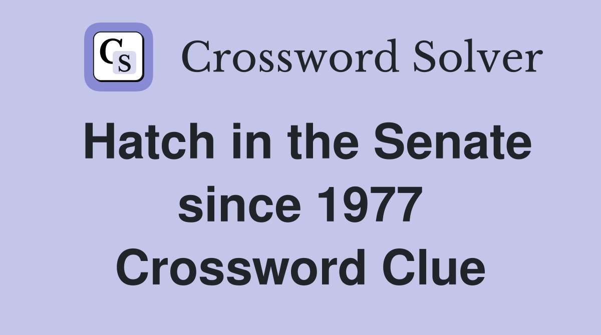 Hatch in the Senate since 1977 Crossword Clue