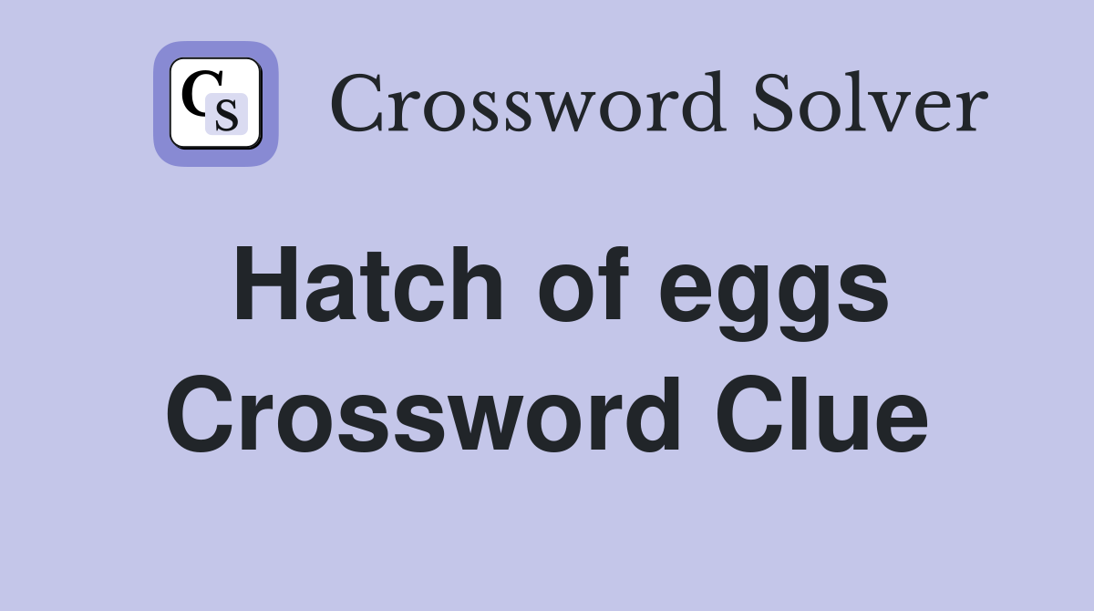 Hatch of eggs Crossword Clue