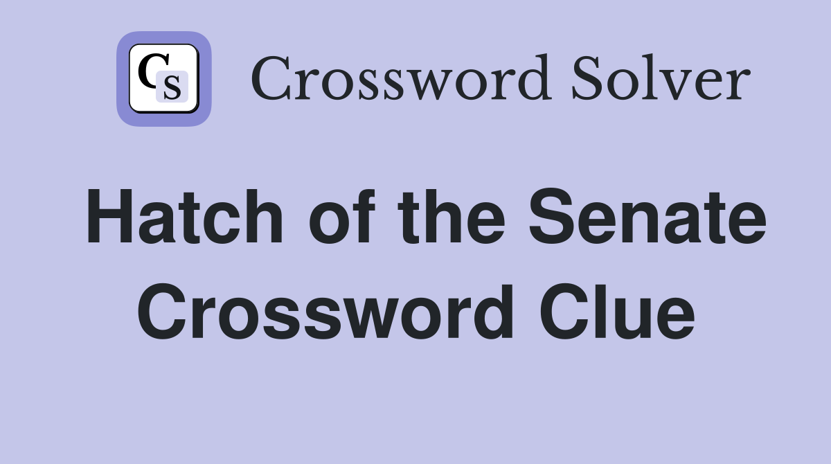 Hatch of the Senate Crossword Clue