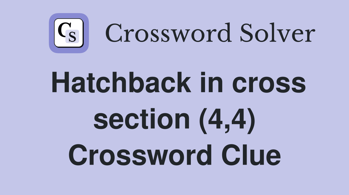 Hatchback in cross section (4,4) Crossword Clue