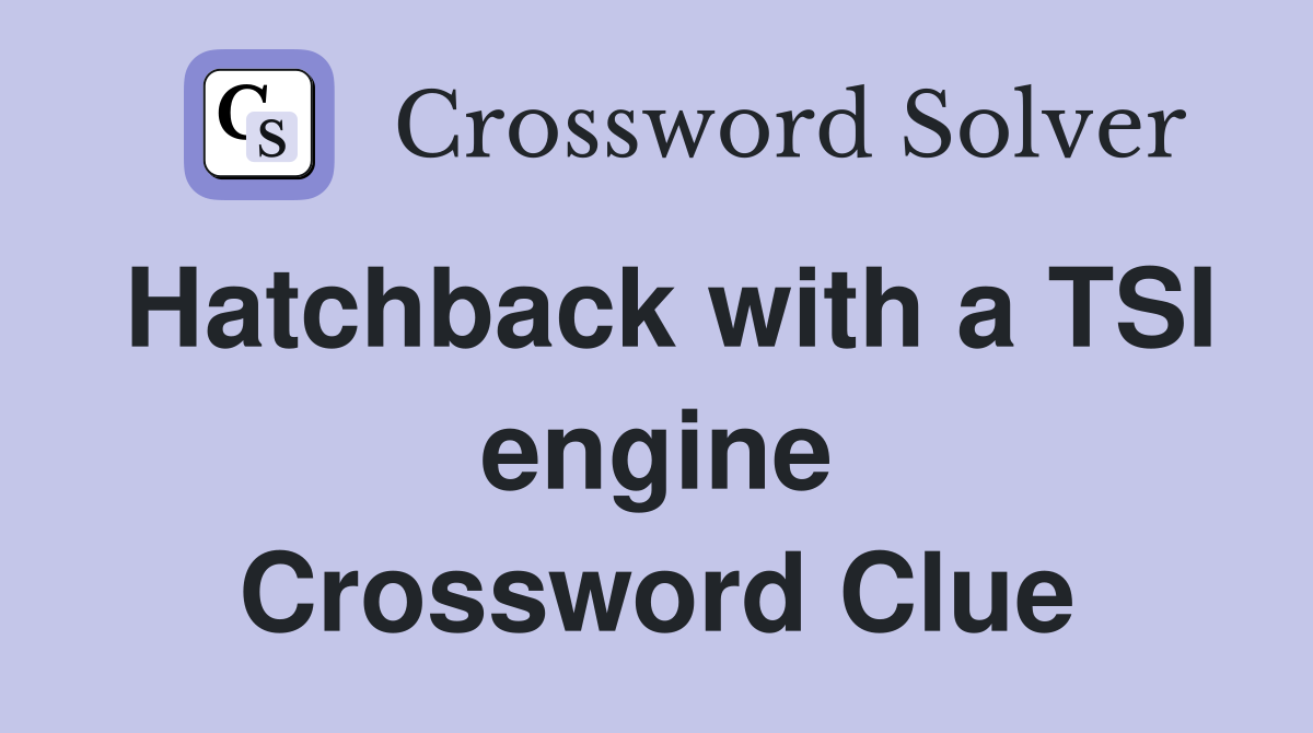 Hatchback with a TSI engine Crossword Clue