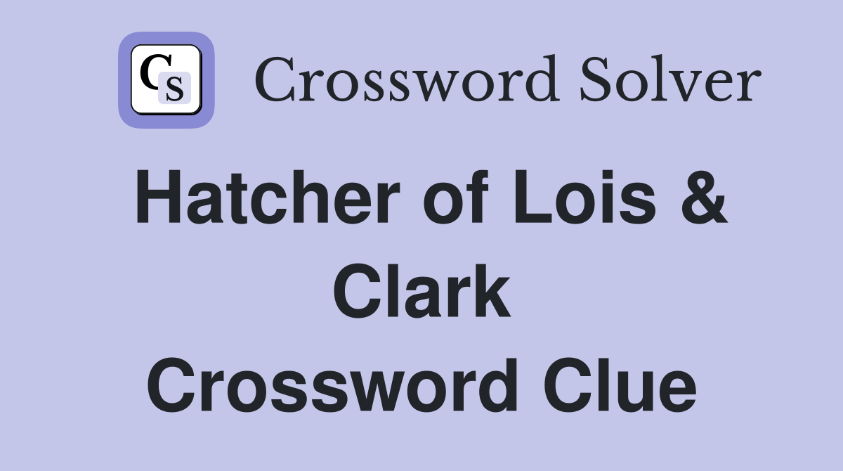 Hatcher of Lois & Clark Crossword Clue