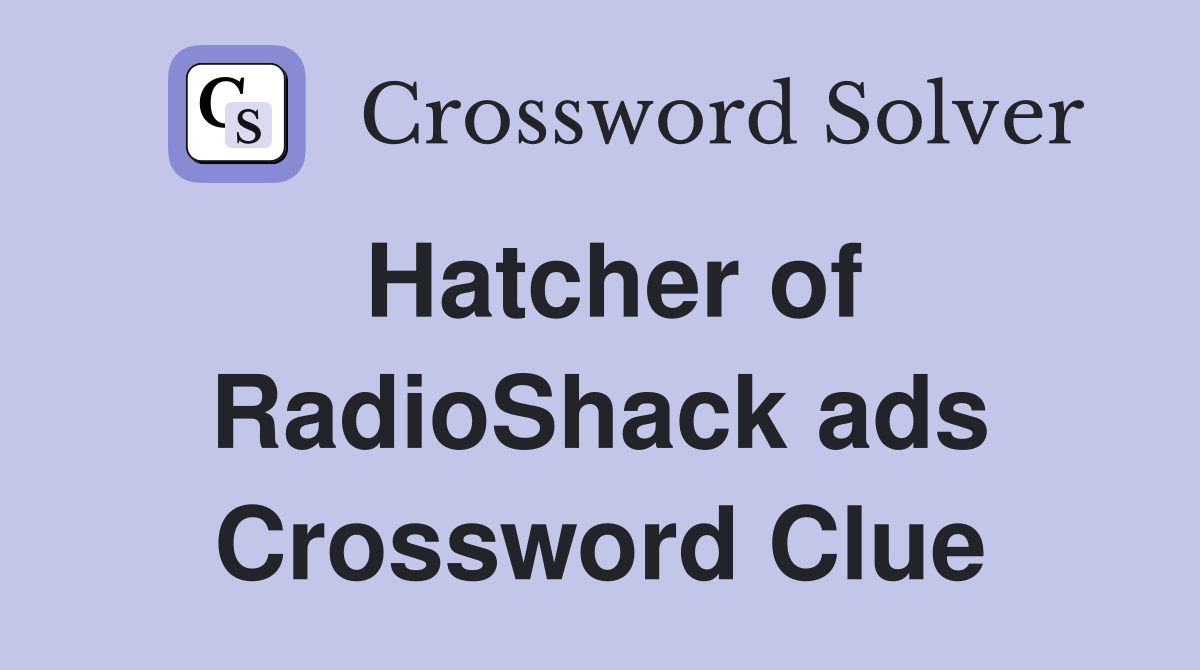 Hatcher of RadioShack ads Crossword Clue