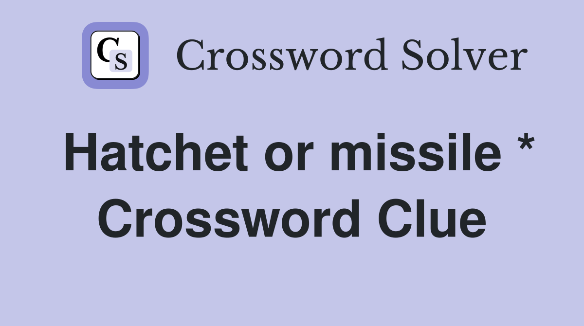 Hatchet or missile * Crossword Clue
