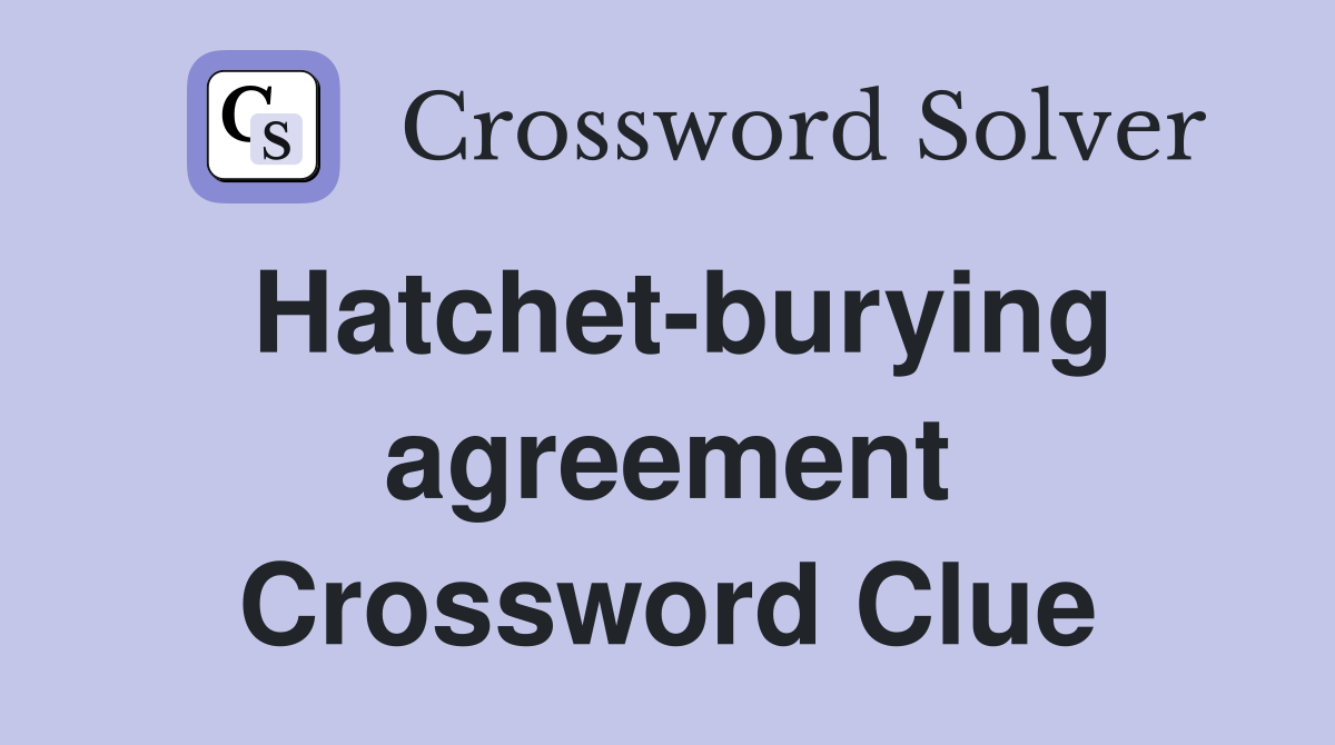 Hatchet-burying agreement Crossword Clue