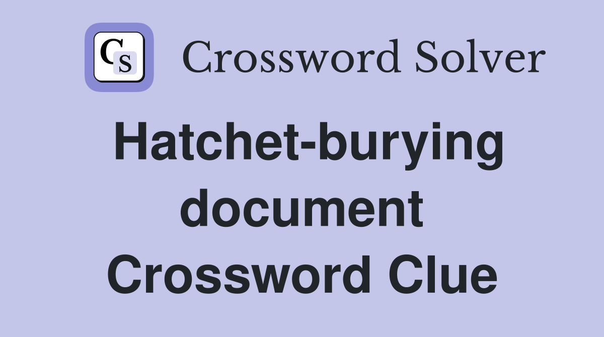 Hatchet-burying document Crossword Clue