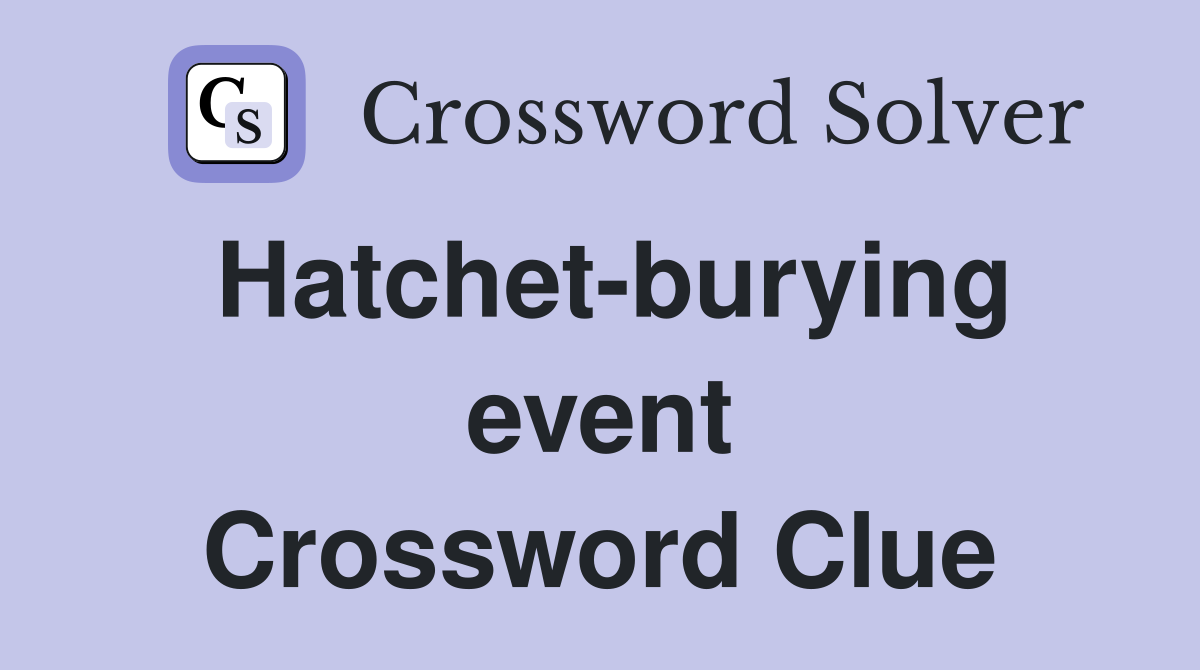 Hatchet-burying event Crossword Clue