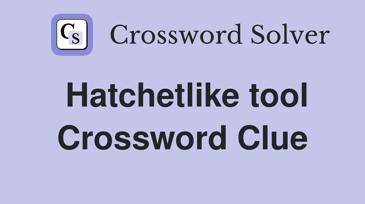 Hatchetlike tool Crossword Clue