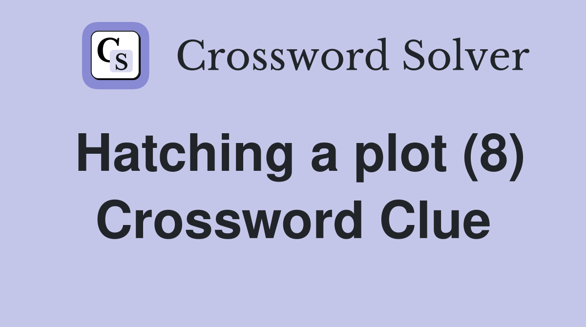 Hatching a plot (8) Crossword Clue