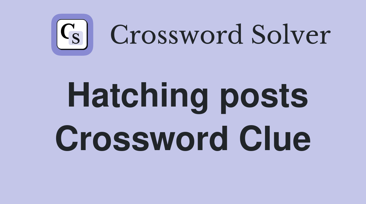 Hatching posts Crossword Clue