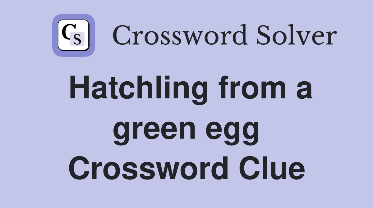 Hatchling from a green egg Crossword Clue