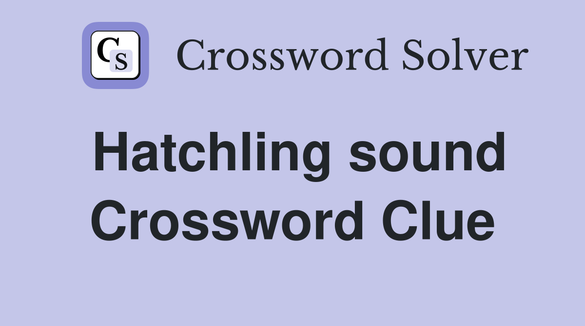 Hatchling sound Crossword Clue