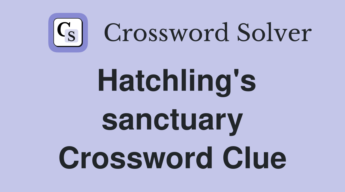 Hatchling's sanctuary Crossword Clue