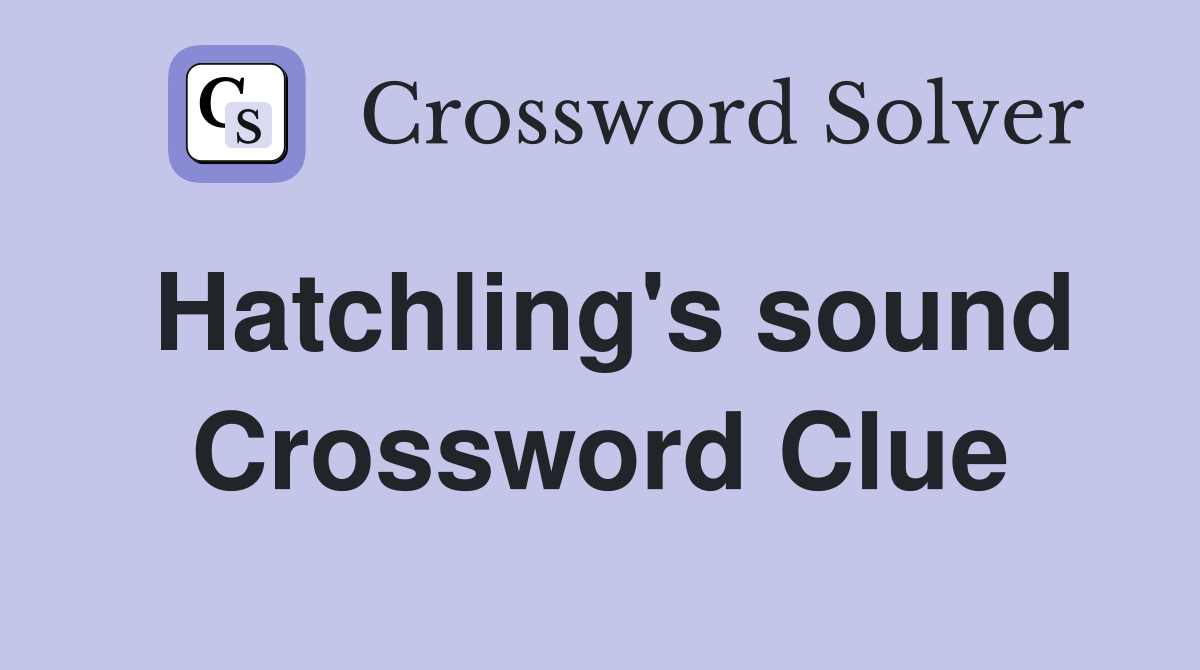 Hatchling's sound Crossword Clue