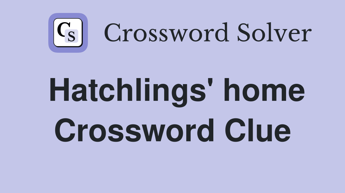 Hatchlings' home Crossword Clue